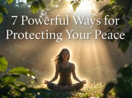 7 Powerful Ways for Protecting Your Peace Protecting Your Peace